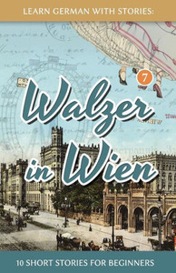 Learn German With Stories: Walzer In Wien - 10 Short Stories For Beginners (Dino Lernt Deutsch - Simple German Short Stories For Beginners)