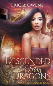 Descended From Dragons: An Urban Fantasy Novel (Moonlight Dragon)