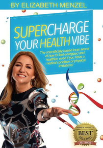 Supercharge Your Health Vibe!: The Science-Based Inner Secret Of How To Feel Energized And Healthier, Even If You Have A Medical Condition Or Physical Limitations! (Supercharge Your Vibe!)