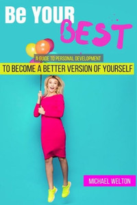 Be Your Best: A Guide To Personal Development By The 15 Laws Of Success (Teamwork, Self Confidence, Overcome Anxiety, Procrastination, Success)