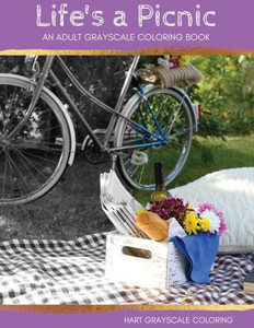 Life'S A Picnic: A Grayscale Adult Coloring Book Life'S A Picnic: A Grayscale Adult Coloring Book