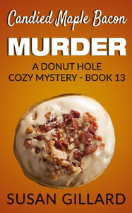 Candied Maple Bacon Murder: A Donut Hole Cozy Mystery - Book 13 (Donut Hole Mystery)
