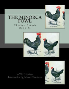 The Minorca Fowl: Chicken Breeds Book 41 The Minorca Fowl: Chicken Breeds Book 41