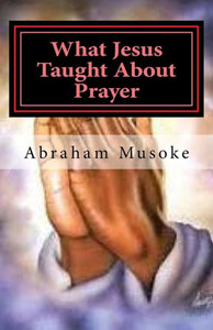 What Jesus Taught About Prayer What Jesus Taught About Prayer