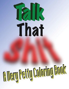 Talk That Shit: A Very Petty Coloring Book