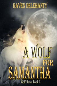 A Wolf For Samantha (A Wolf Town Book: Book 2) A Wolf For Samantha (A Wolf Town Book: Book 2)