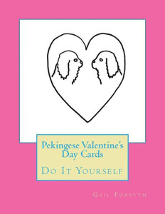 Pekingese Valentine'S Day Cards: Do It Yourself Pekingese Valentine'S Day Cards: Do It Yourself