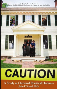 Caution: A Study In Outward Practical Holiness Caution: A Study In Outward Practical Holiness