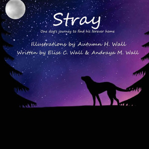 Stray: One Dog'S Journey To Find His Forever Home