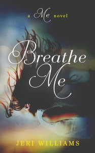 Breath Me: A 'Me' Novel Breath Me: A 'Me' Novel