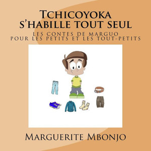Tchicoyoka S'Habille Tout Seul: Les Contes De Marguo (French Edition)