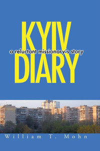 Kyiv Diary: A Reluctant Missionary'S Story Kyiv Diary: A Reluctant Missionary'S Story