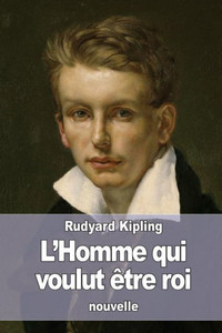 LHomme Qui Voulut Être Roi (French Edition) LHomme Qui Voulut Être Roi (French Edition)