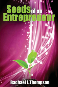 Seeds Of An Entrepreneur: Seeds Of An Entrepreneur-Simple Guide To Change Your Habits, Start Your Business And Live A Life Of Success (Business Startup For Newbies (Book 1)) (Volume 1)