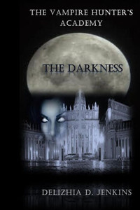 The Vampire Hunter'S Academy: The Darkness The Vampire Hunter'S Academy: The Darkness