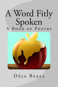A Word Fitly Spoken: A Book Of Poetry A Word Fitly Spoken: A Book Of Poetry
