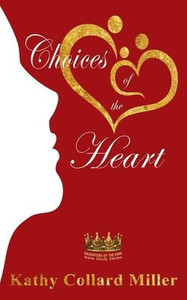 Choices Of The Heart: Daughters Of The King Bible Study Series Choices Of The Heart: Daughters Of The King Bible Study Series