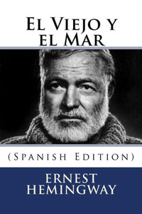 El Viejo Y El Mar (Spanish Edition) El Viejo Y El Mar (Spanish Edition)
