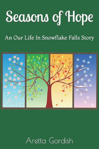 Seasons Of Hope: Our Life In Snowflake Falls Seasons Of Hope: Our Life In Snowflake Falls