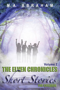 The Elven Chronicles Short Stories For Children Volume 2