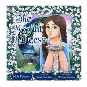 The Moonlit Princess: A Persian Cinderella Story The Moonlit Princess: A Persian Cinderella Story