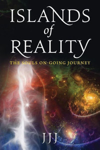 Islands Of Reality: The Souls On-Going Journey Islands Of Reality: The Souls On-Going Journey