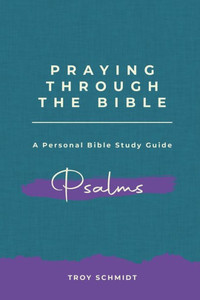 Praying Through Psalms (Praying Through The Bible Series)