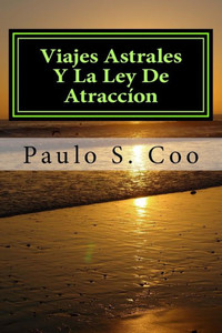 Viajes Astrales Y La Ley De Atraccion: Viajes Astrales Y La Ley De Atraccion (Spanish Edition)