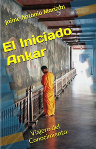 El Iniciado Ankar: Viajero Del Conocimiento (Spanish Edition)