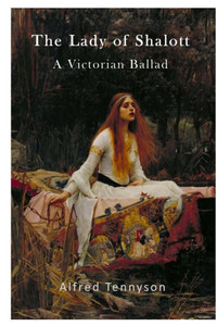 The Lady Of Shalott: A Victorian Ballad (Victorian Ballad'S)