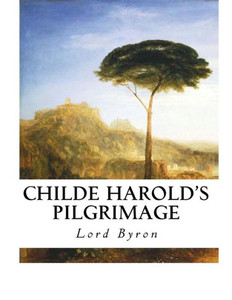 Childe Harold'S Pilgrimage: A Narrative Poem Childe Harold'S Pilgrimage: A Narrative Poem