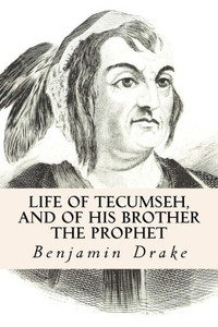 Life Of Tecumseh, And Of His Brother The Prophet Life Of Tecumseh, And Of His Brother The Prophet
