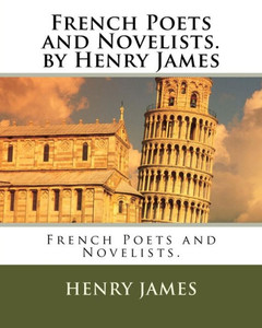 French Poets And Novelists. By Henry James French Poets And Novelists. By Henry James
