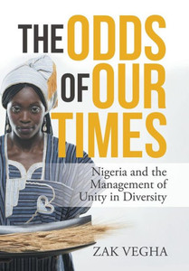 The Odds Of Our Times: Nigeria And The Management Of Unity In Diversity