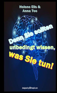 Denn Sie Sollten Unbedingt Wissen, Was Sie Tun!: Ein Ratgeber Fuer Alle, Die Mit Traumatisierten Leben Und Umgehen (German Edition)