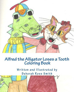 Alfred The Alligator Loses A Tooth Coloring Book Alfred The Alligator Loses A Tooth Coloring Book