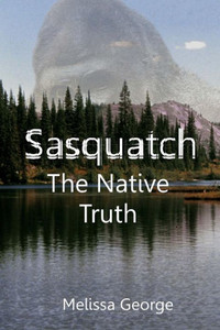 Sasquatch, The Native Truth Sasquatch, The Native Truth