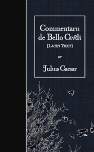 Commentarii De Bello Civili: Latin Text (Latin Edition)