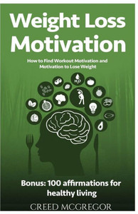 Weight Loss Motivation Guide: How To Find Workout Motivation And Motivation To Lose Weight