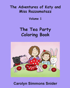 The Tea Party Coloring Book (The Adventures Of Katy And Miss Razzamatazz)