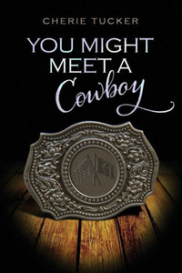You Might Meet A Cowboy You Might Meet A Cowboy