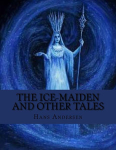 The Ice-Maiden And Other Tales The Ice-Maiden And Other Tales