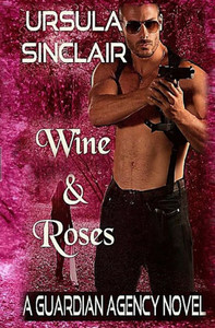 Wine & Roses: A Guardian Agency Novel Wine & Roses: A Guardian Agency Novel
