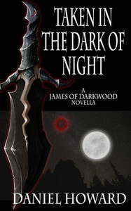 Taken In The Dark Of Night: A James Of Darkwood Novella
