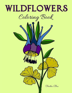 Wildflowers Coloring Book: (Adult Coloring, Relaxation, Stress Relief)