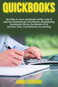 Quickbooks: Best Way To Learn Quickbooks Within A Day To Optimize Bookkeeping! (Quickbooks, Bookkeeping, Quickbooks Online, Quickbooks 2016, ... Business Taxes, Small Business Accounting) Quickbooks: Best Way To Learn Quickbooks Within A Day To Optimize Bookkeeping! (Quickbooks, Bookkeeping, Quickbooks Online, Quickbooks 2016, ... Business Taxes, Small Business Accounting)