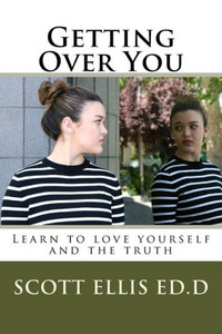 Getting Over You: Learn To Love Yourself And The Truth