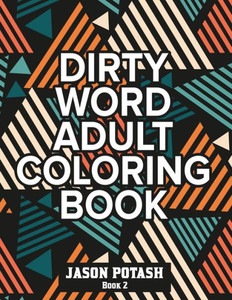 Dirty Word Adult Coloring Book ( Vol. 2) (The Stress Relieving Adult Coloring Pages)