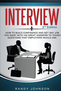 Interview: How To Answer Interview Questions, 2Nd Edition (Motivational Interviewing, Job Interview, Interviewing Users, Interviewing Skills)