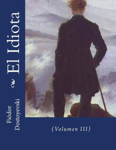 El Idiota: (Volumen Iii) (Spanish Edition) El Idiota: (Volumen Iii) (Spanish Edition)